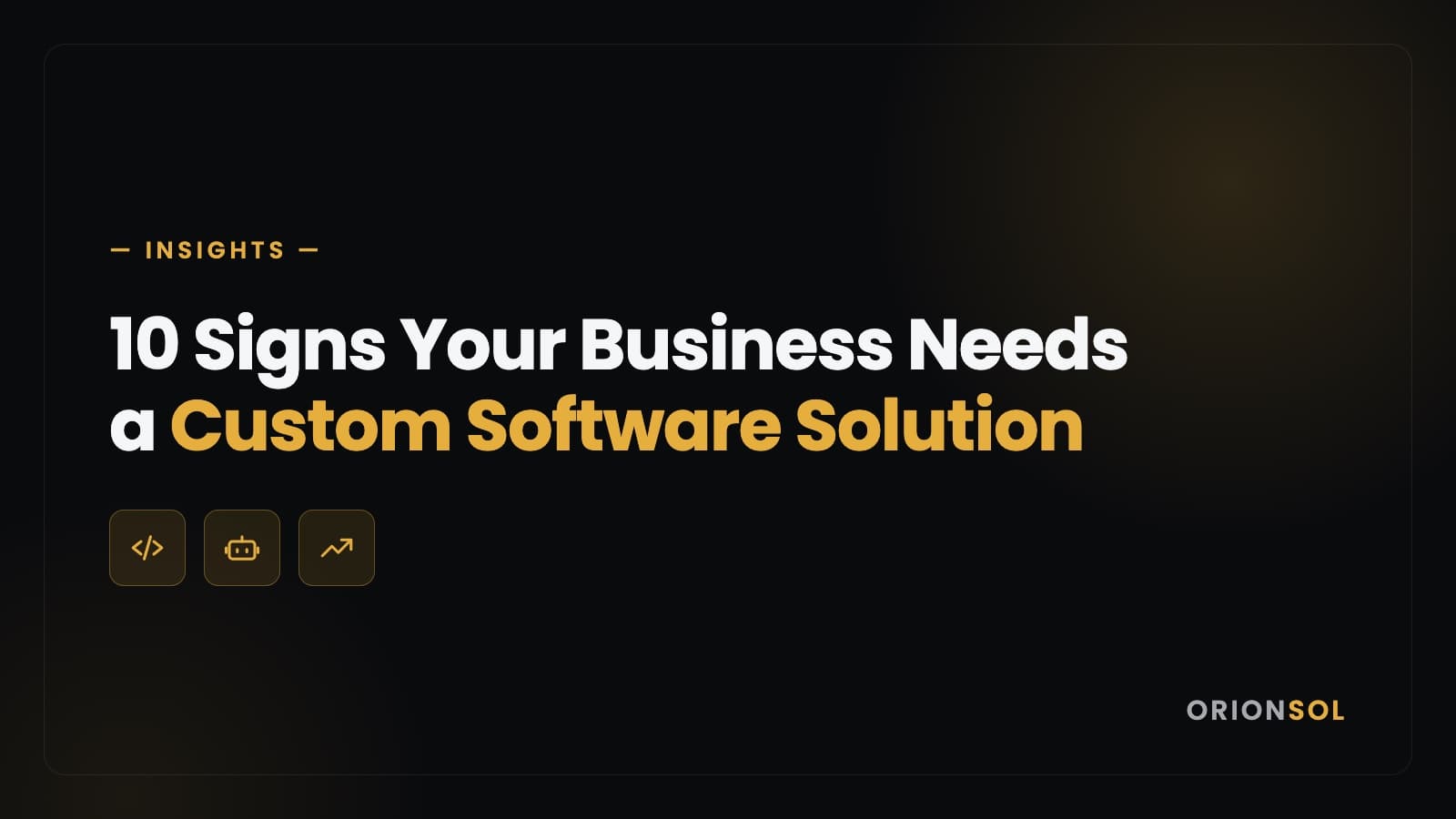 10 Signs Your Business Needs a Custom Software Solution — gold on black cover with code, automation and growth icons.